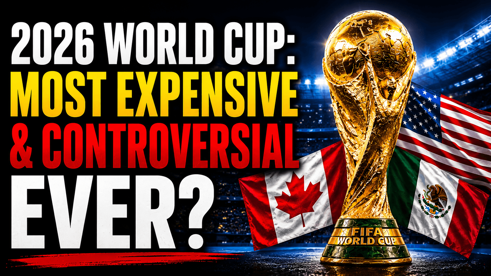Reasons Why the 2026 FIFA World Cup Most Expensive and Controversial Tournament